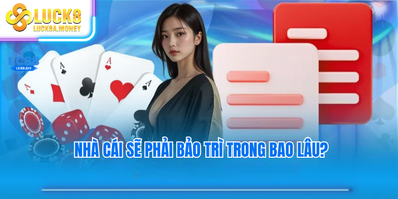 Nhà cái sẽ phải bảo trì trong bao lâu?